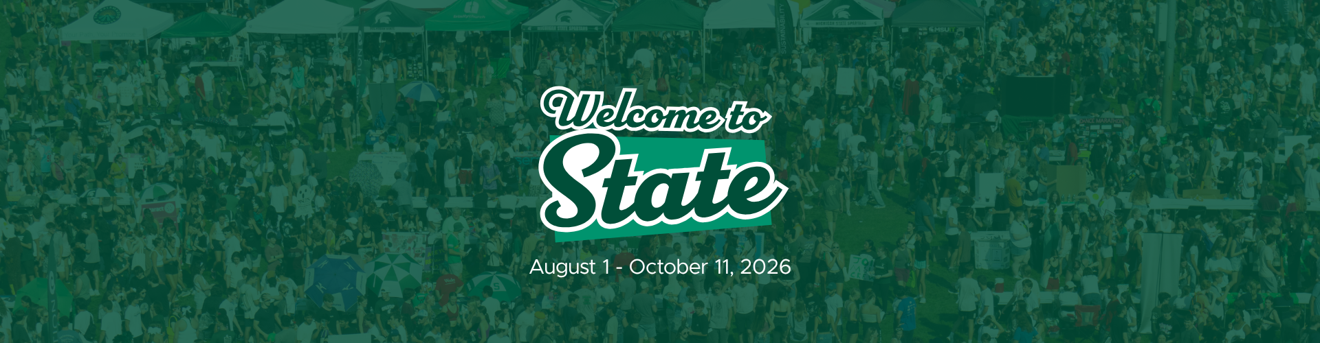 A wide banner image of a large outdoor Michigan State University event with hundreds of students gathered on a grassy field among campus tents, tables, and activities. A dark green overlay appears over the photo with the "Welcome to State" logo centered, followed by the dates "August 1 – October 11, 2026."